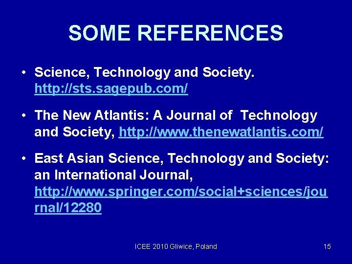 SOME REFERENCES • Science, Technology and Society. http: //sts. sagepub. com/ • The New