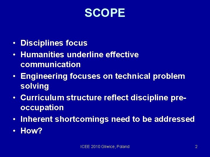 SCOPE • Disciplines focus • Humanities underline effective communication • Engineering focuses on technical