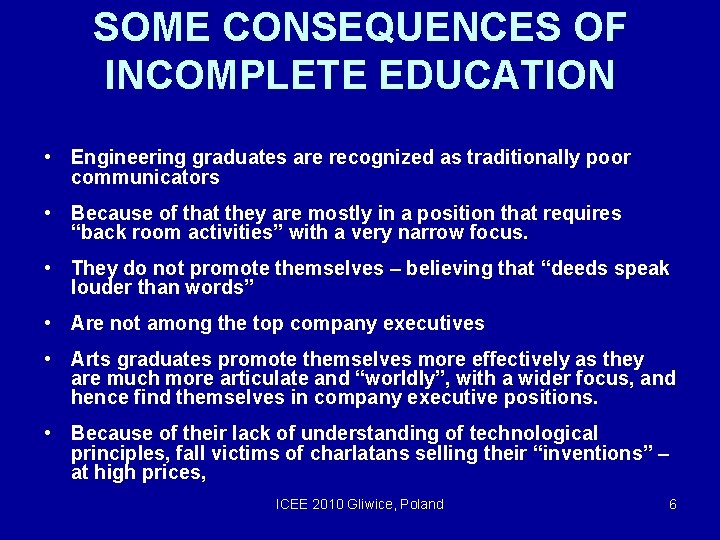 SOME CONSEQUENCES OF INCOMPLETE EDUCATION • Engineering graduates are recognized as traditionally poor communicators