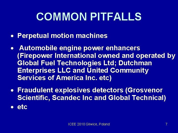 COMMON PITFALLS Perpetual motion machines Automobile engine power enhancers (Firepower International owned and operated