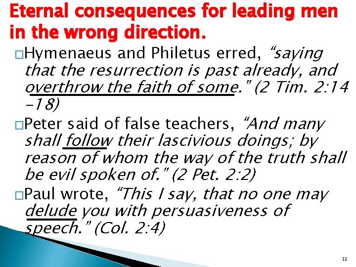 Eternal consequences for leading men in the wrong direction. �Hymenaeus and Philetus erred, “saying