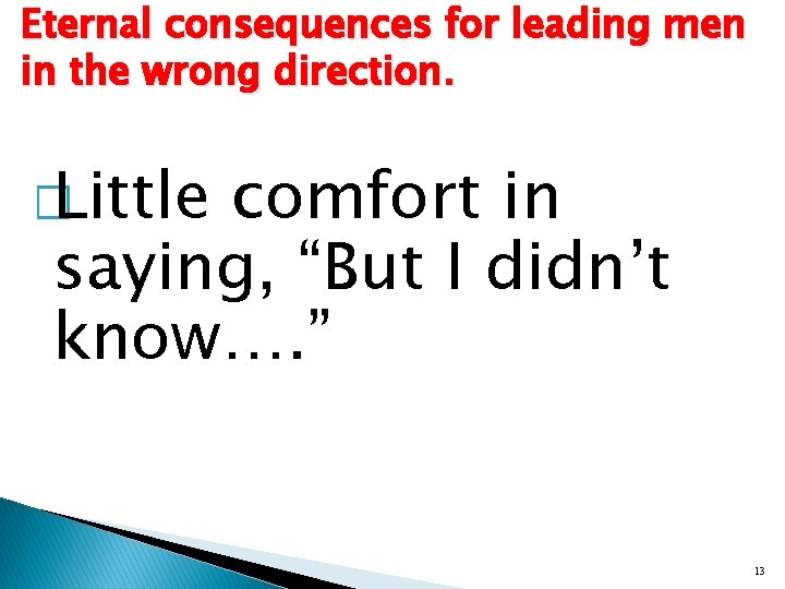 Eternal consequences for leading men in the wrong direction. � Little comfort in saying,