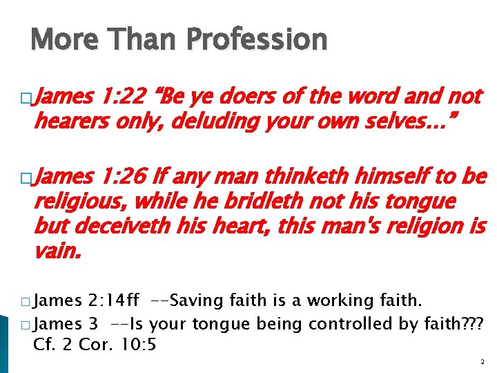 More Than Profession �James 1: 22 “Be ye doers of the word and not