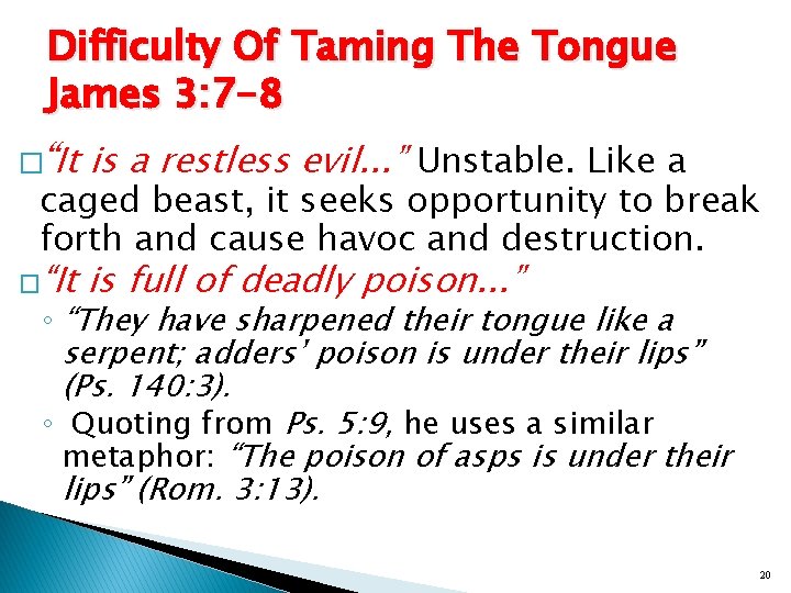 Difficulty Of Taming The Tongue James 3: 7 -8 �“It is a restless evil.