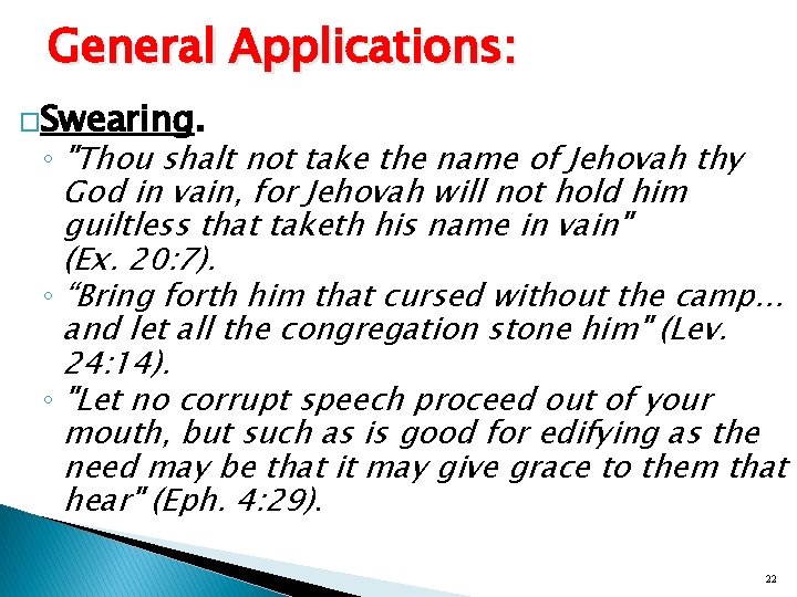General Applications: �Swearing. ◦ "Thou shalt not take the name of Jehovah thy God