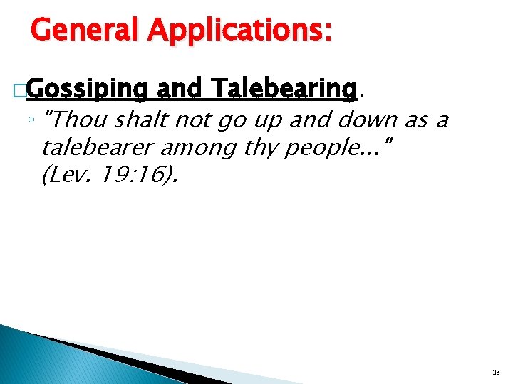 General Applications: �Gossiping and Talebearing. ◦ "Thou shalt not go up and down as