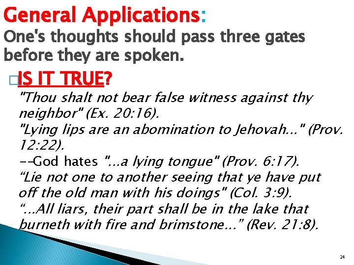 General Applications: One's thoughts should pass three gates before they are spoken. �IS IT