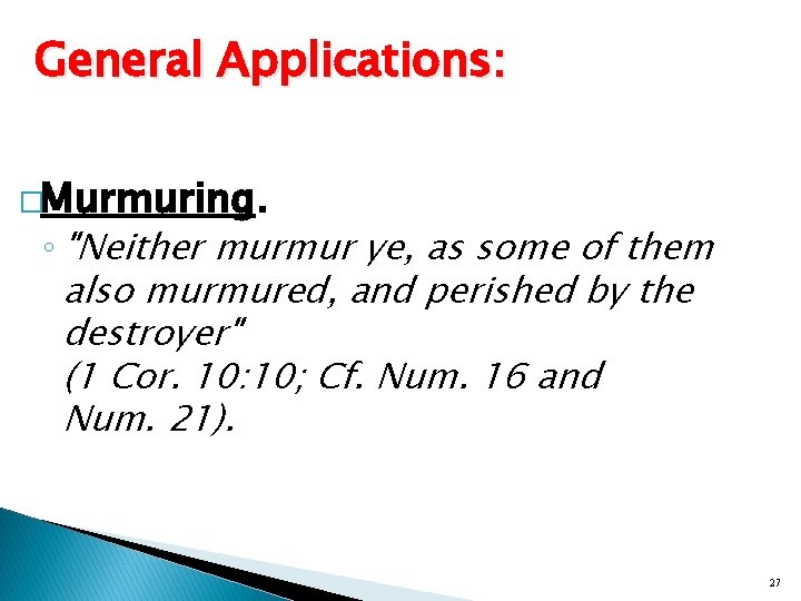 General Applications: �Murmuring. ◦ "Neither murmur ye, as some of them also murmured, and