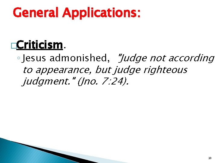General Applications: �Criticism. ◦ Jesus admonished, "Judge not according to appearance, but judge righteous