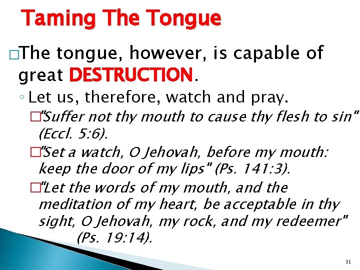 Taming The Tongue �The tongue, however, is capable of great DESTRUCTION. ◦ Let us,
