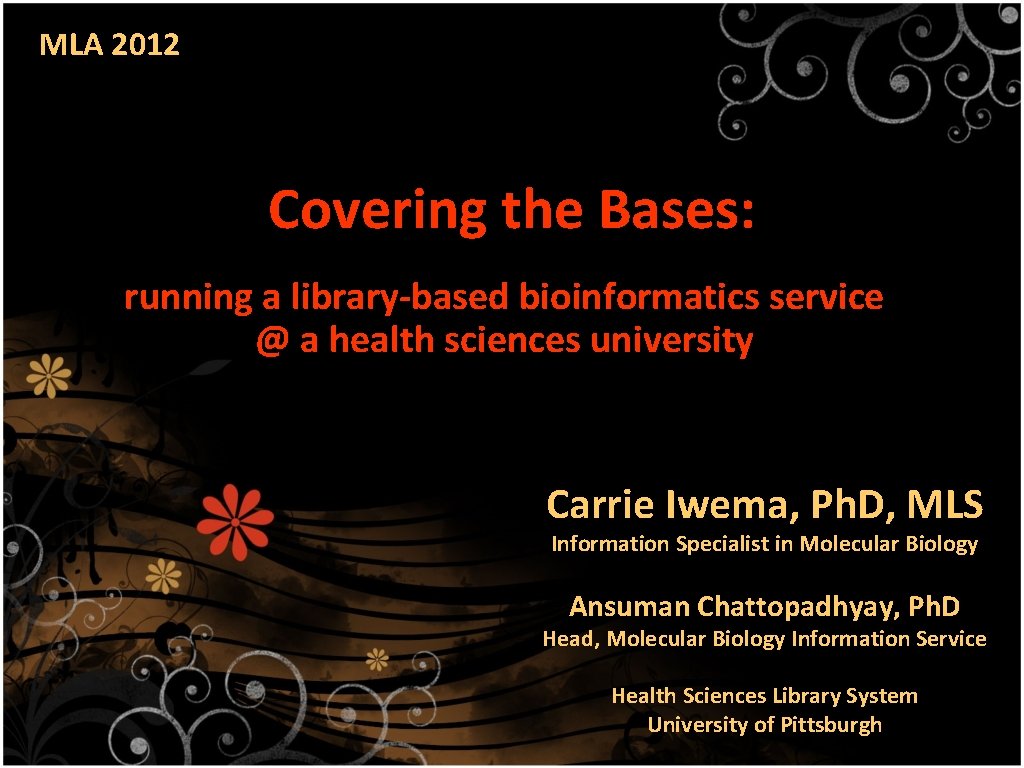 MLA 2012 Covering the Bases: running a library-based bioinformatics service @ a health sciences