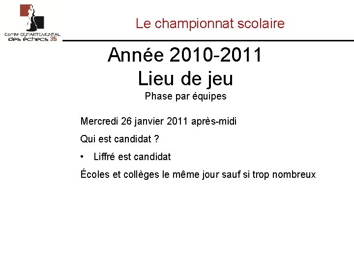 Le championnat scolaire Année 2010 -2011 Lieu de jeu Phase par équipes Mercredi 26