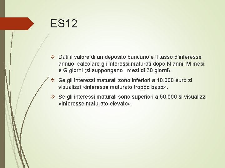 ES 12 Dati il valore di un deposito bancario e il tasso d’interesse annuo,