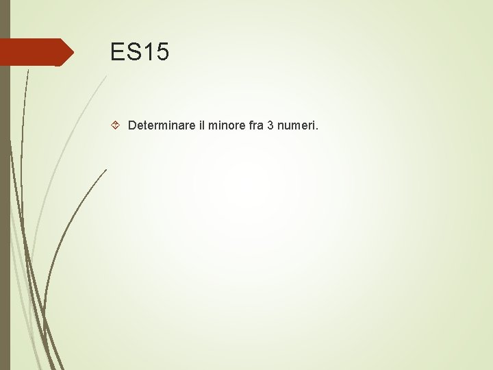 ES 15 Determinare il minore fra 3 numeri. 