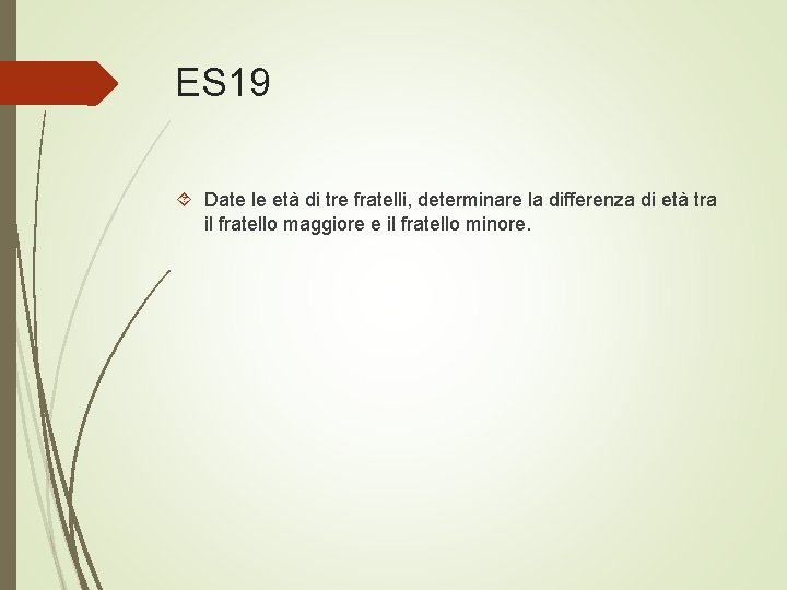 ES 19 Date le età di tre fratelli, determinare la differenza di età tra