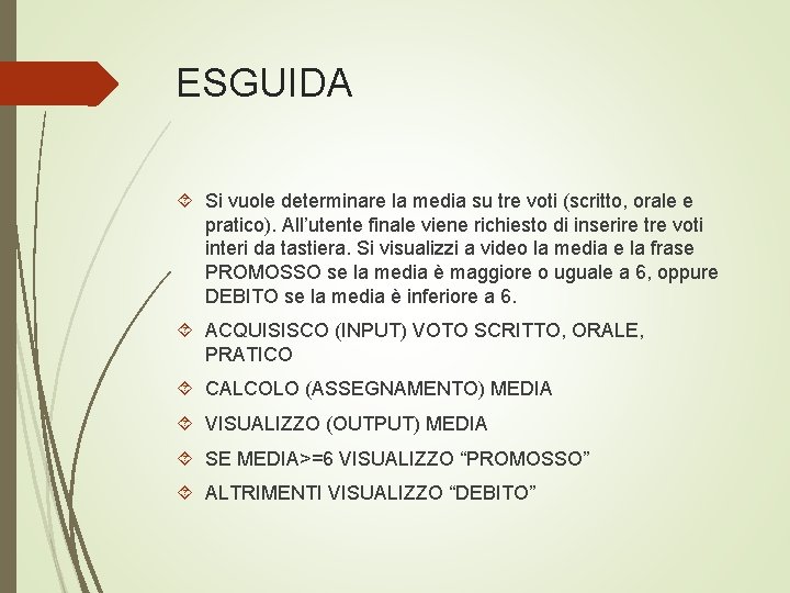 ESGUIDA Si vuole determinare la media su tre voti (scritto, orale e pratico). All’utente