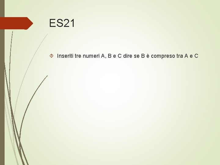 ES 21 Inseriti tre numeri A, B e C dire se B è compreso