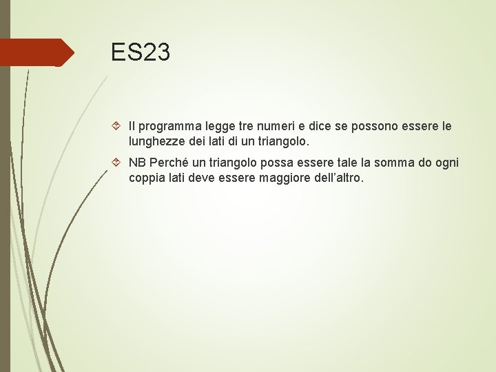 ES 23 Il programma legge tre numeri e dice se possono essere le lunghezze