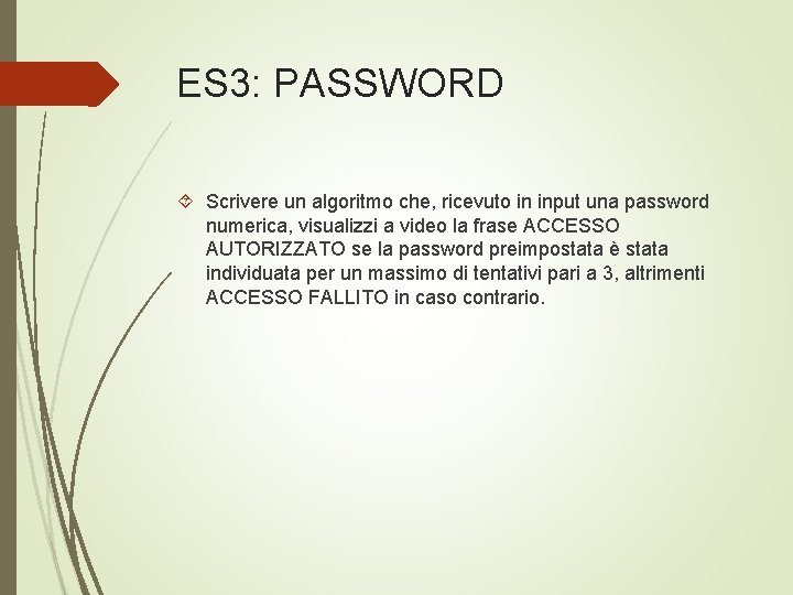 ES 3: PASSWORD Scrivere un algoritmo che, ricevuto in input una password numerica, visualizzi