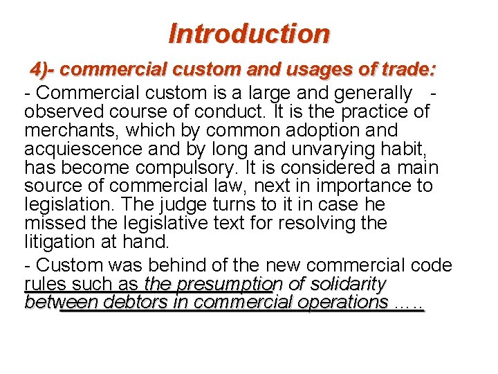 Introduction 4)- commercial custom and usages of trade: - Commercial custom is a large