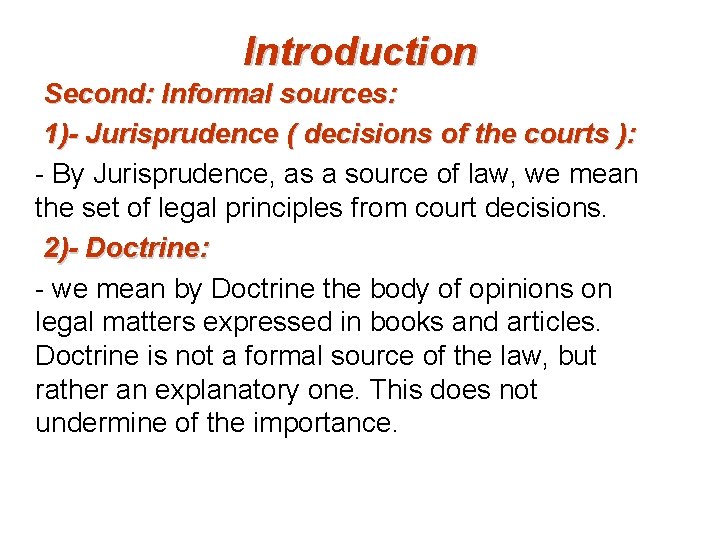 Introduction Second: Informal sources: 1)- Jurisprudence ( decisions of the courts ): - By