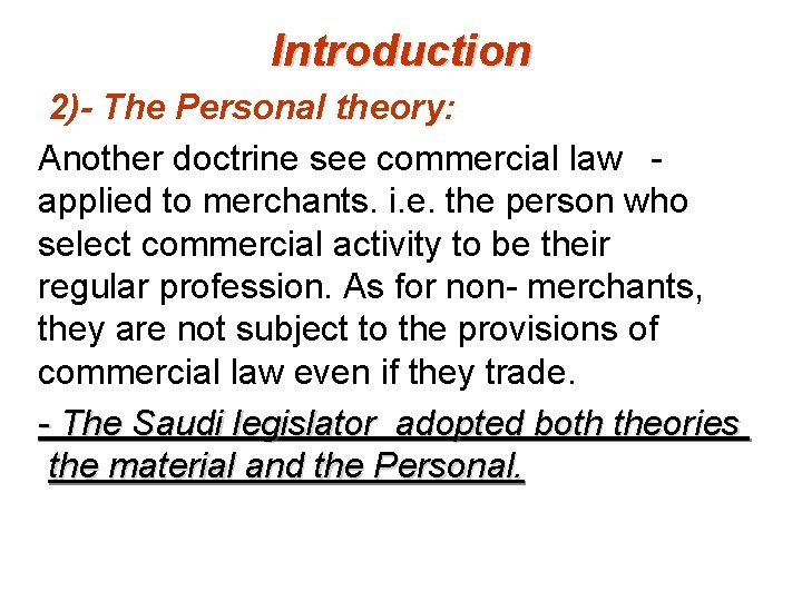 Introduction 2)- The Personal theory: Another doctrine see commercial law applied to merchants. i.