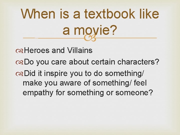When is a textbook like a movie? Heroes and Villains Do you care about