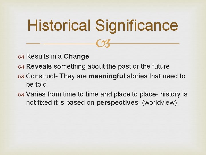 Historical Significance Results in a Change Reveals something about the past or the future