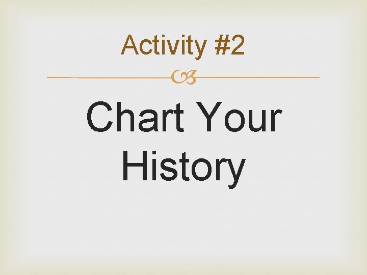 Activity #2 Chart Your History 