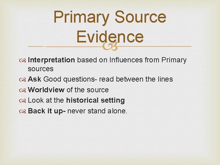 Primary Source Evidence Interpretation based on Influences from Primary sources Ask Good questions- read
