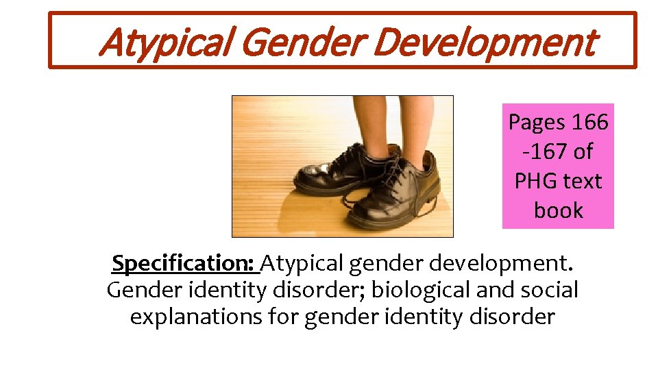 Atypical Gender Development Pages 166 -167 of PHG text book Specification: Atypical gender development.