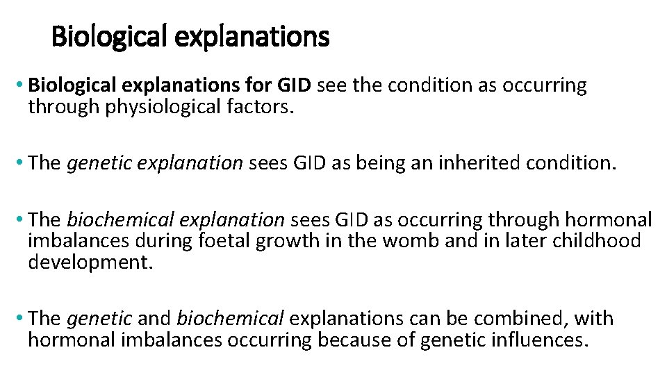 Biological explanations • Biological explanations for GID see the condition as occurring through physiological