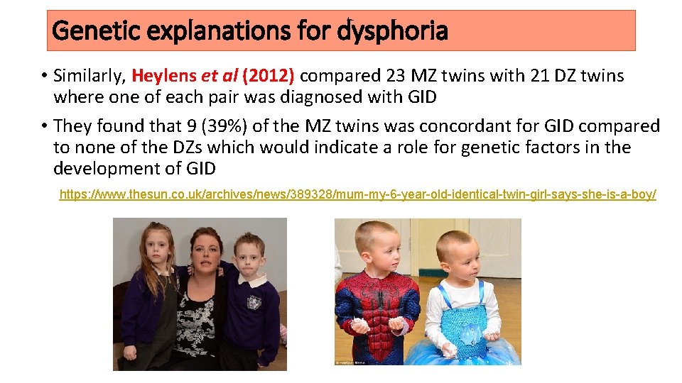 Genetic explanations for dysphoria • Similarly, Heylens et al (2012) compared 23 MZ twins