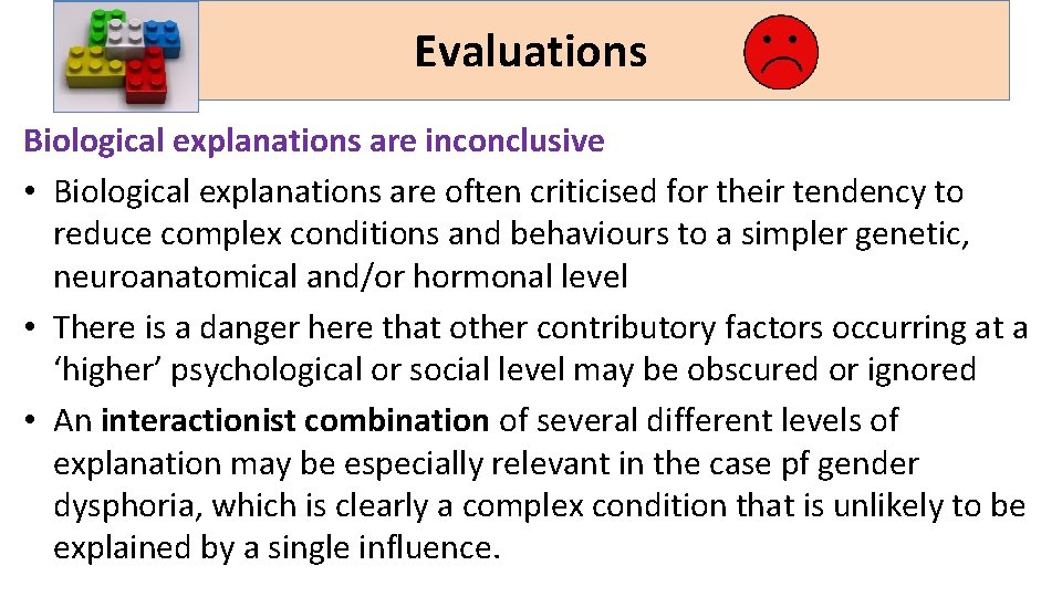 Evaluations Biological explanations are inconclusive • Biological explanations are often criticised for their tendency