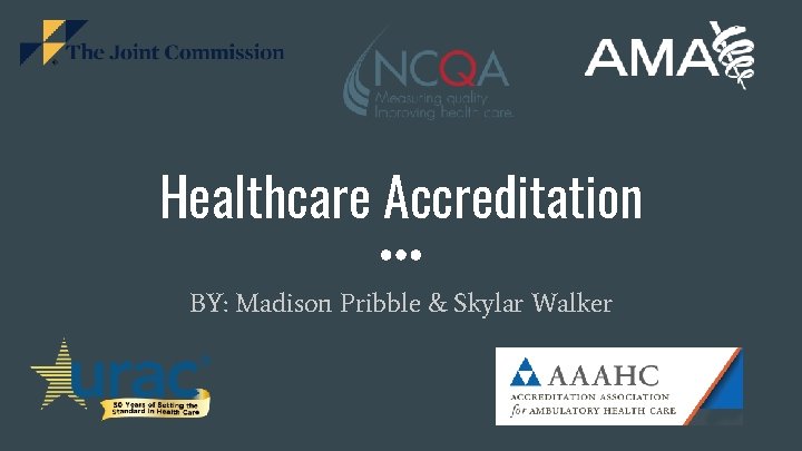 Healthcare Accreditation BY: Madison Pribble & Skylar Walker 