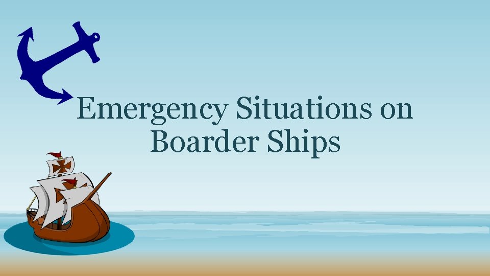 Emergency Situations on Boarder Ships 