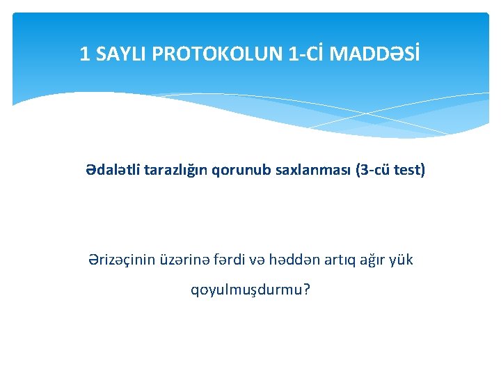 1 SAYLI PROTOKOLUN 1 -Cİ MADDƏSİ Ədalətli tarazlığın qorunub saxlanması (3 -cü test) Ərizəçinin