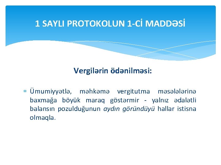 1 SAYLI PROTOKOLUN 1 -Cİ MADDƏSİ Vergilərin ödənilməsi: Ümumiyyətlə, məhkəmə vergitutma məsələlərinə baxmağa böyük