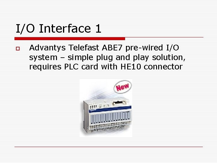 I/O Interface 1 o Advantys Telefast ABE 7 pre-wired I/O system – simple plug