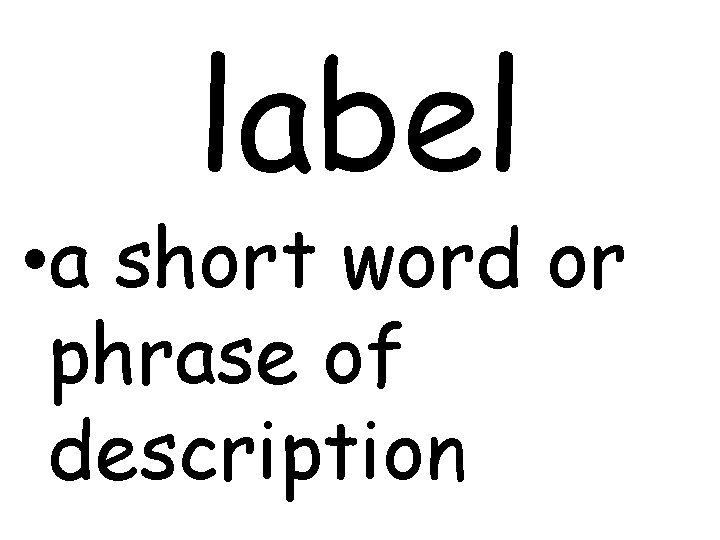 label • a short word or phrase of description 