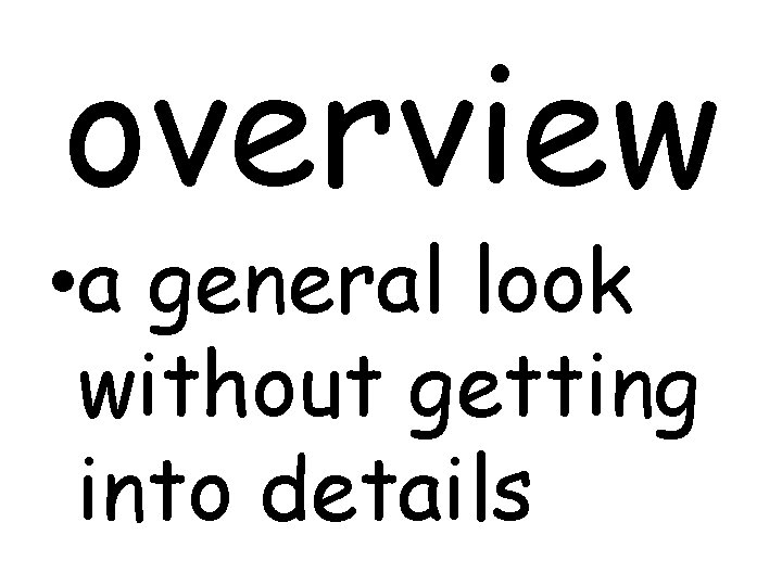 overview • a general look without getting into details 
