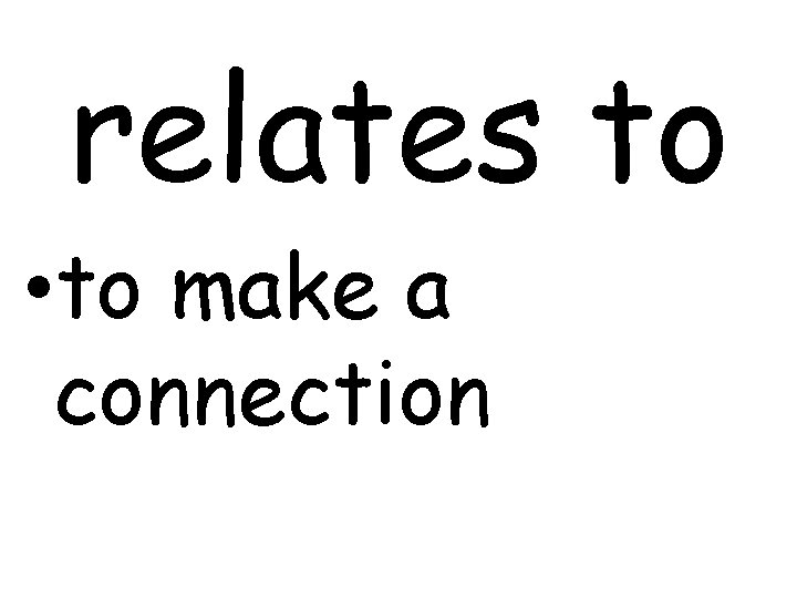 relates to • to make a connection 
