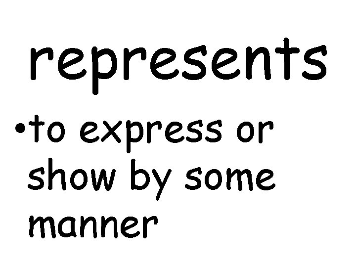 represents • to express or show by some manner 