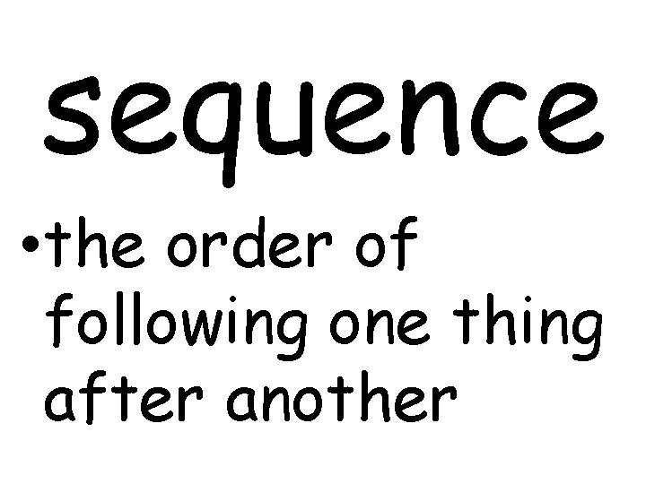 sequence • the order of following one thing after another 