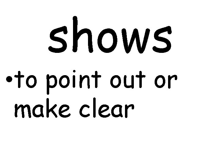 shows • to point out or make clear 
