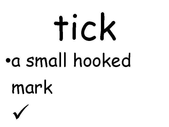 tick • a small hooked mark 