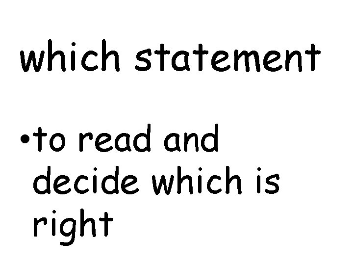 which statement • to read and decide which is right 
