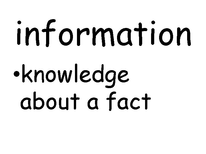 information • knowledge about a fact 