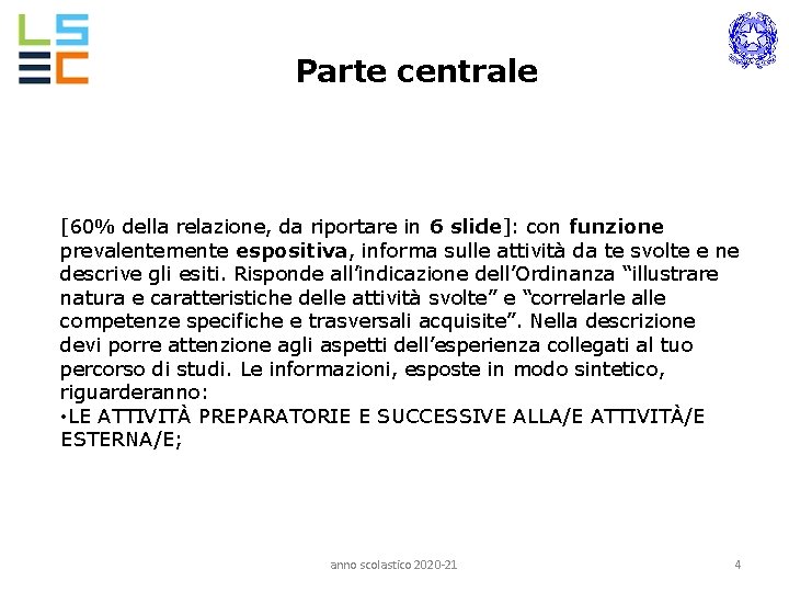 Parte centrale [60% della relazione, da riportare in 6 slide]: con funzione prevalentemente espositiva,