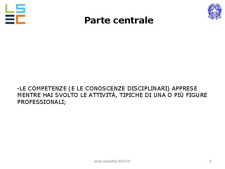 Parte centrale • LE COMPETENZE (E LE CONOSCENZE DISCIPLINARI) APPRESE MENTRE HAI SVOLTO LE